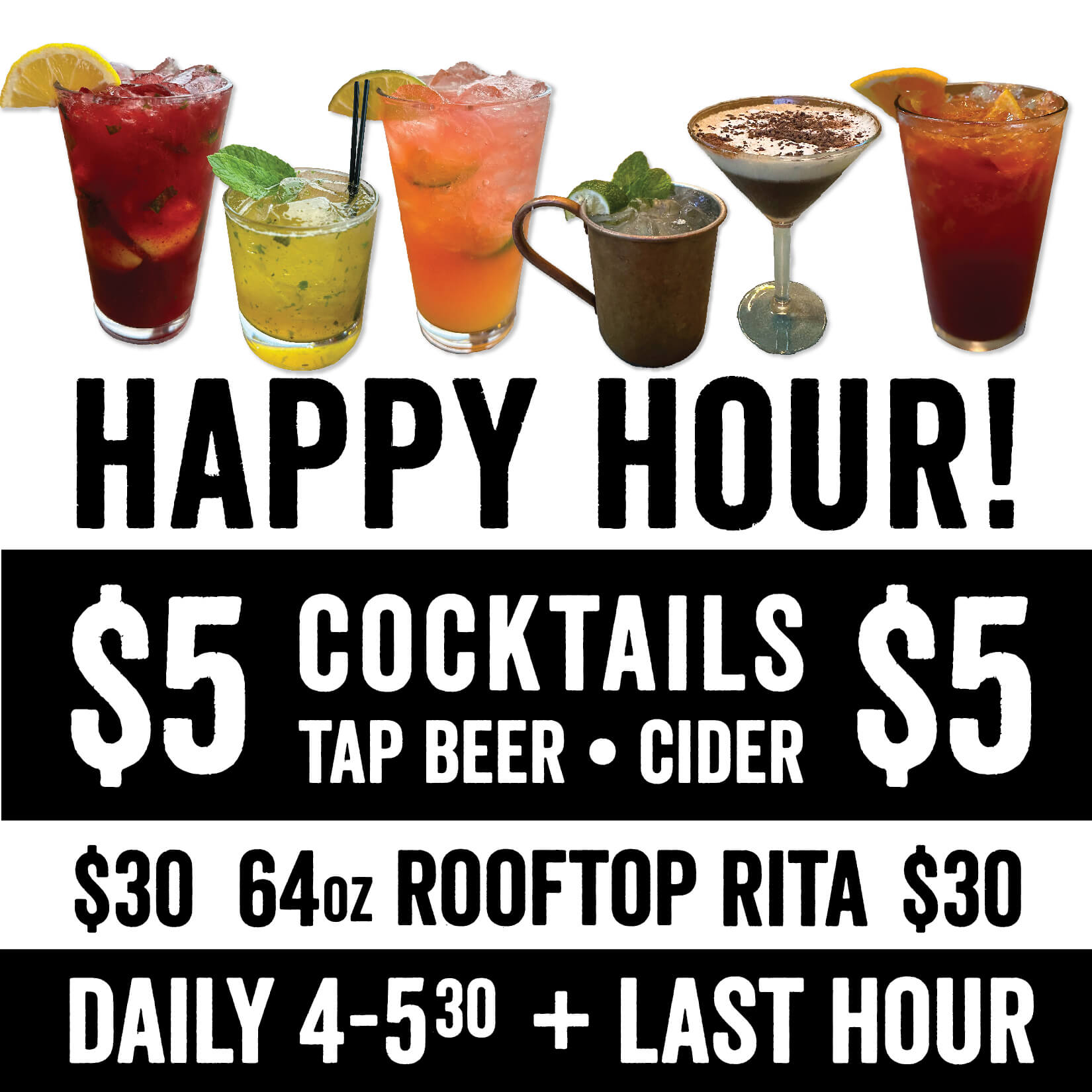 Happy Hours $5 cocktails, tap beer & cider $30 for a 64 oz Rooftop Rita Daily 4-5"30 + Last Hour